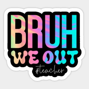 Funny Teacher Bruh We Out Teachers Cute End Of School Year Sticker